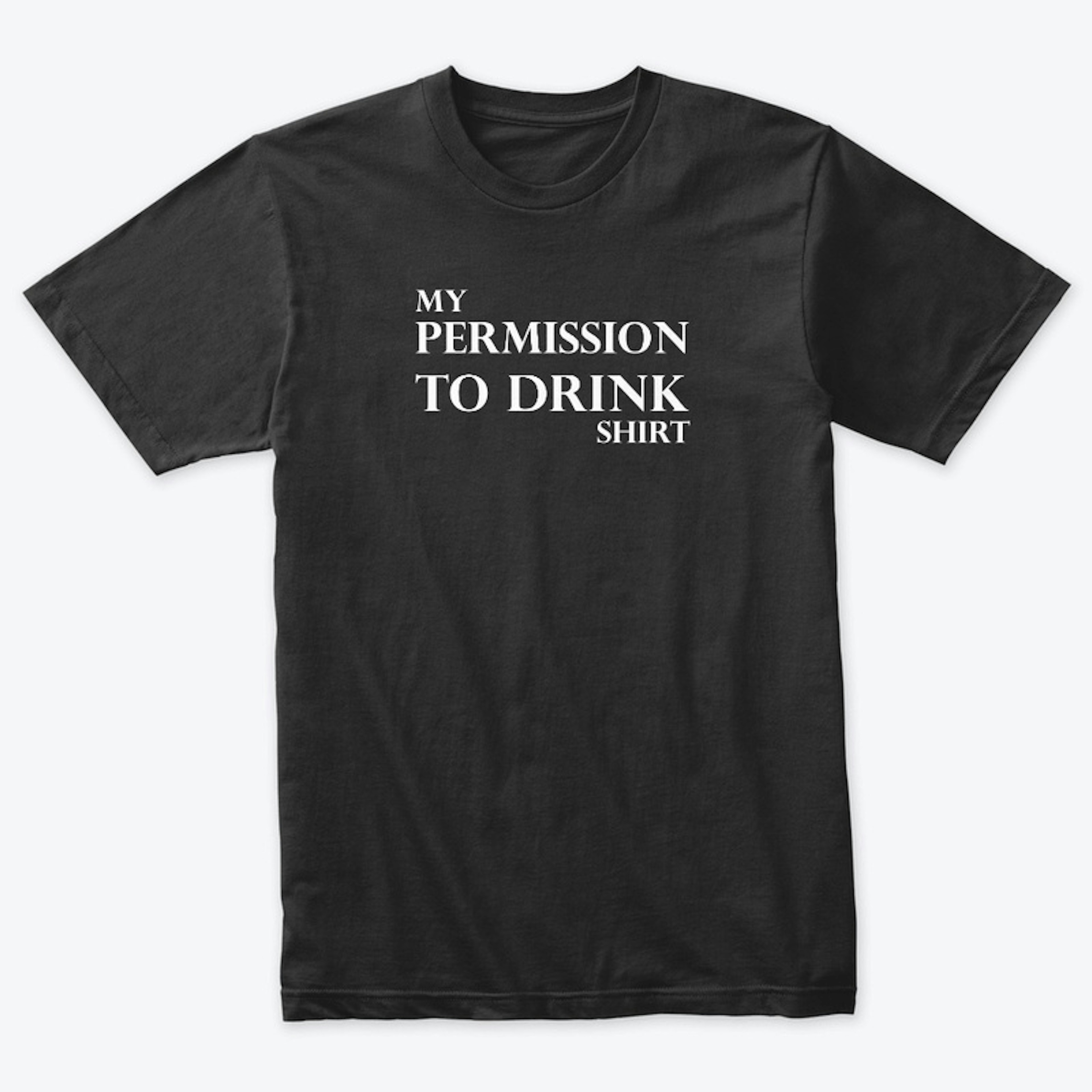 My permission to drink shirt
