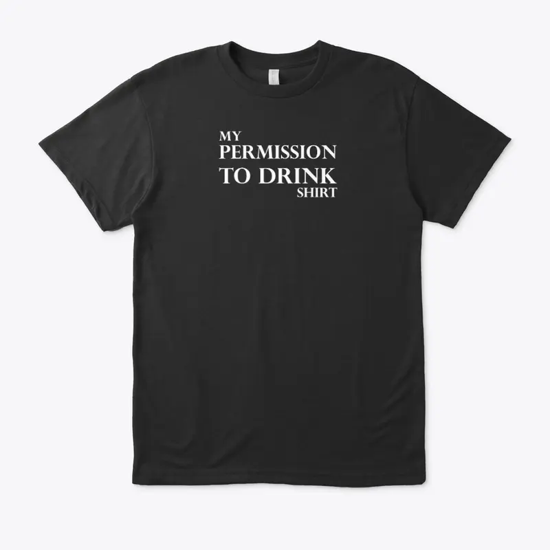 My permission to drink shirt